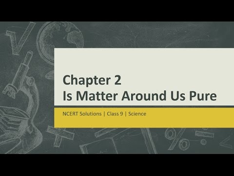 NCERT Solutions Class 9 Science Chapter 2 - Is Matter Around Us Pure - Science video for Grade 9