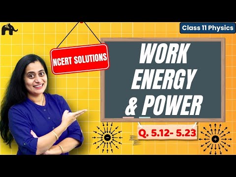 Work, Energy Power Class 11 Physics Chapter 5 NCERT Solutions CBSE Q5.12- Q5.23 Concepts - Physics video for Grade 11