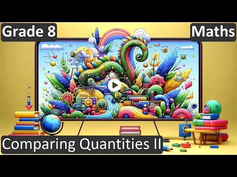 Grade 8 Maths Comparing Quantities II Free Tutorial CBSE ICSE State Board - Mathematics video for Grade 8