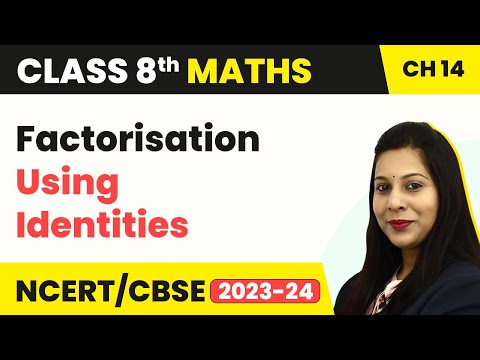 Factorisation Using Identities - Factorisation Class 8 Maths - Mathematics video for Grade 8