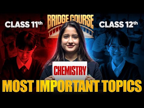 Bridge Course Most Important Class 11 CHEMISTRY Topics for Class 12 Board Success - Chemistry video for Grade 12