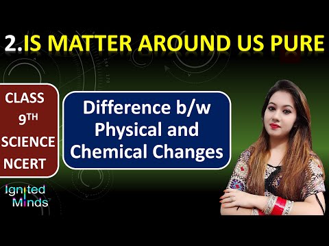 Class 9th Science Ch. 2 Physical and Chemical Changes Is Matter Around Us Pure NCERT - Science video for Grade 9